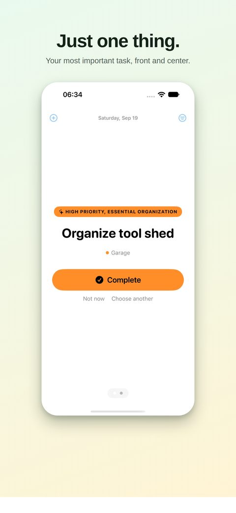 One screen showing the single most important task, with Complete, Not now, and Choose another options.